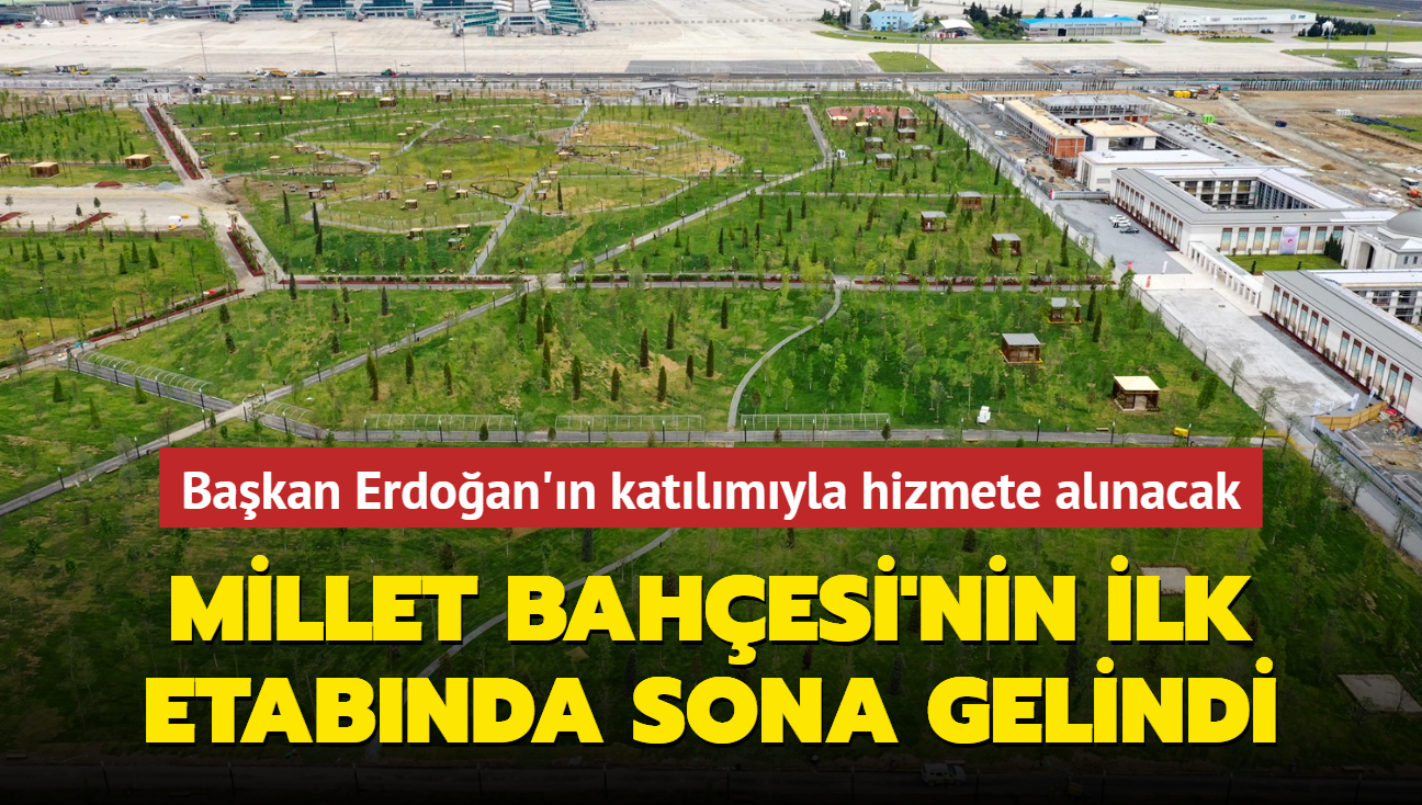 Bakan Erdoan'n katlmyla alacak... Atatrk Havaliman Millet Bahesi'nin ilk etabnda sona gelindi