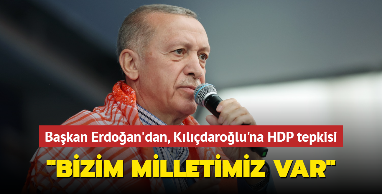 Bakan Erdoan'dan, Kldarolu'na HDP tepkisi... "Bizim milletimiz var"