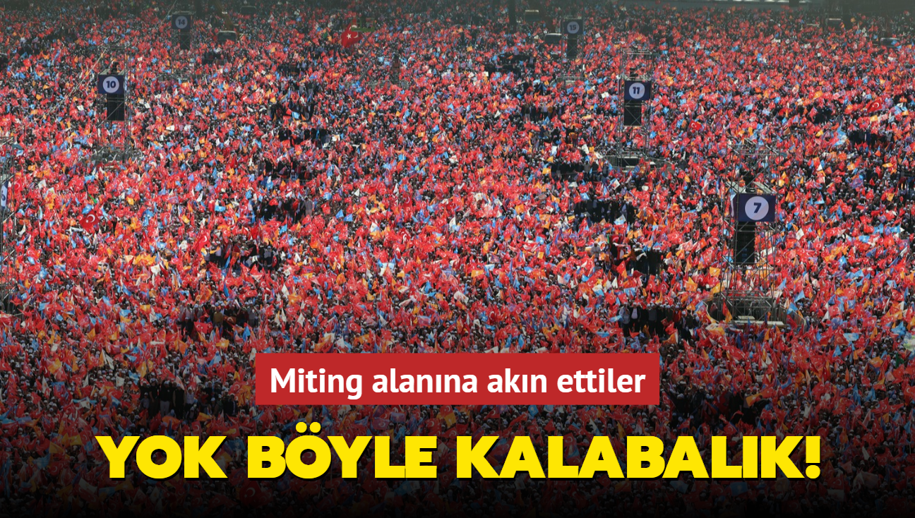 Yok byle kalabalk! Miting alanna akn ettiler