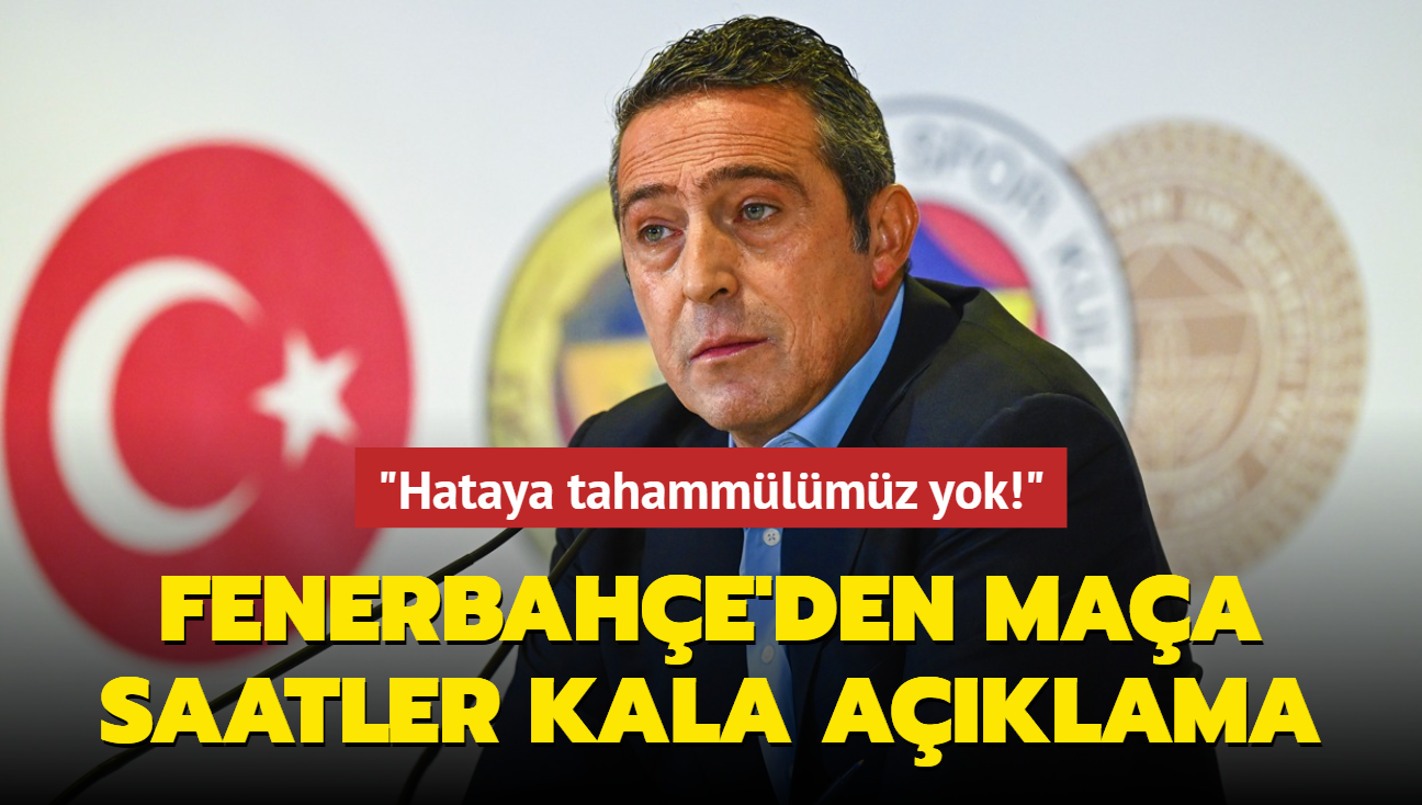 Fenerbahe'den maa saatler kala aklama! "Hataya tahammlmz yok"