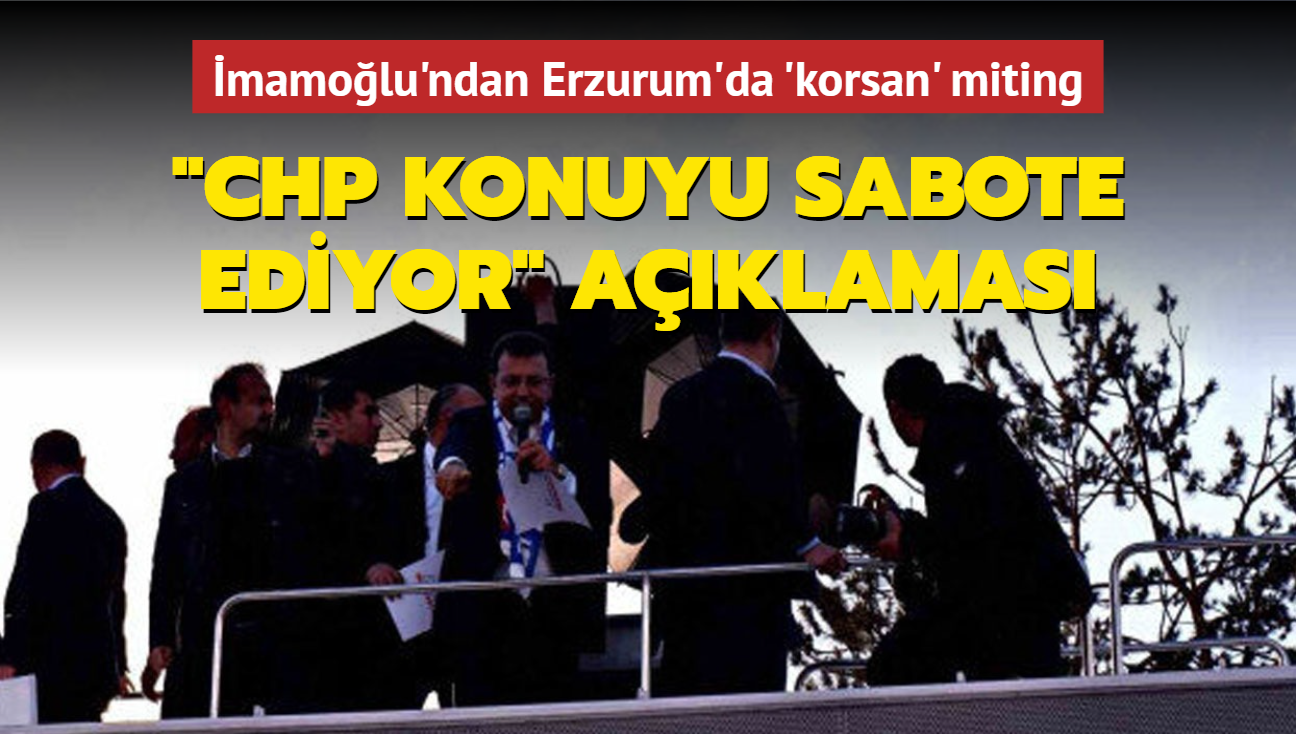 mamolu'ndan Erzurum'da 'korsan' miting... "CHP konuyu sabote ediyor" aklamas