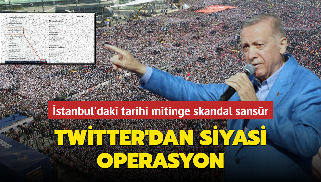 stanbul'daki tarihi mitinge skandal sansr... Twitter'dan siyasi operasyon