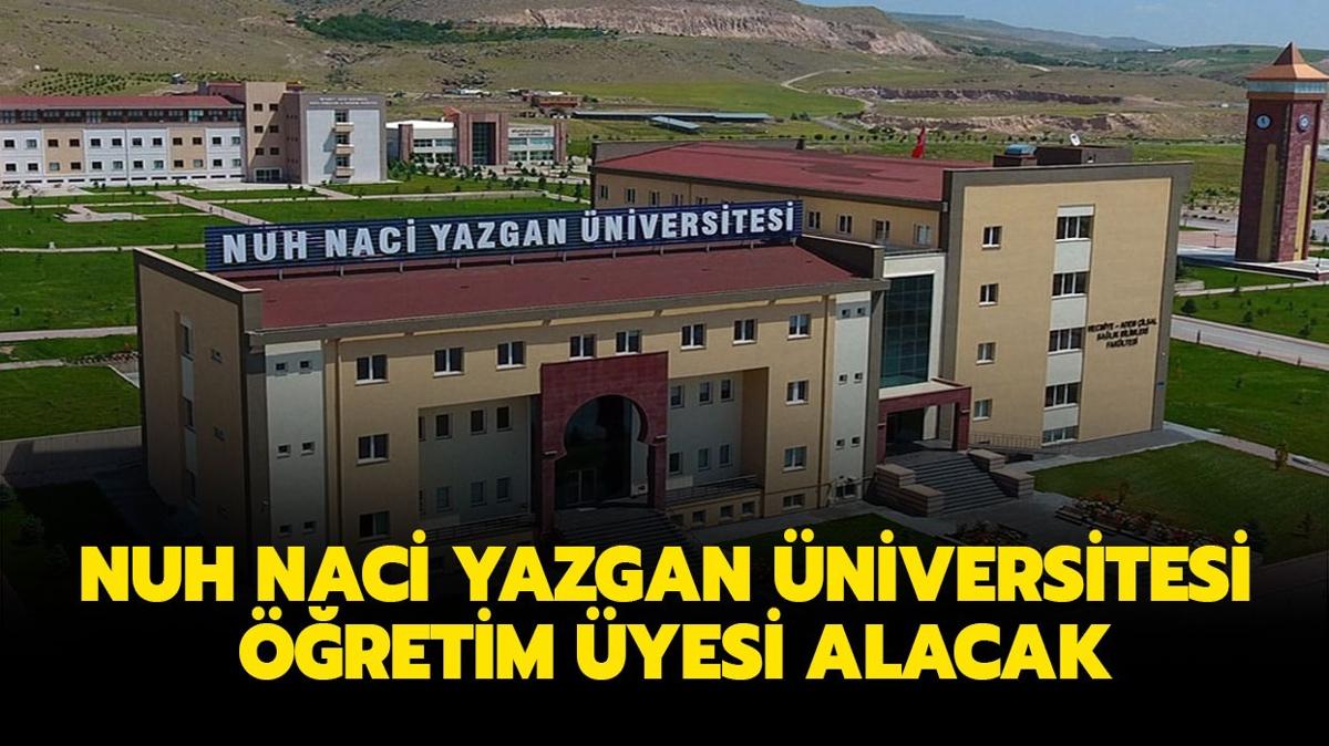 Nuh Naci Yazgan niversitesi retim yesi alacak