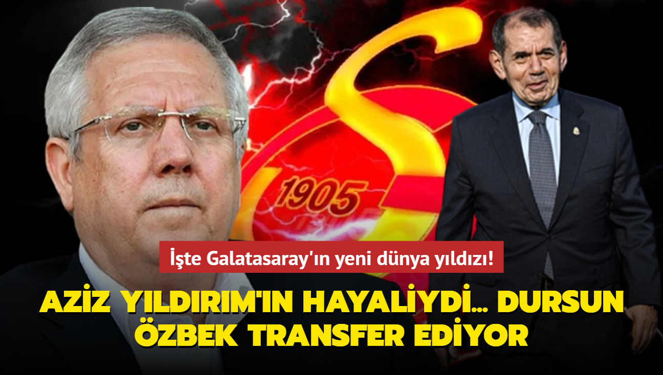 Aziz Yldrm'n hayaliydi... Dursun zbek transfer ediyor! te Galatasaray'n yeni dnya yldz