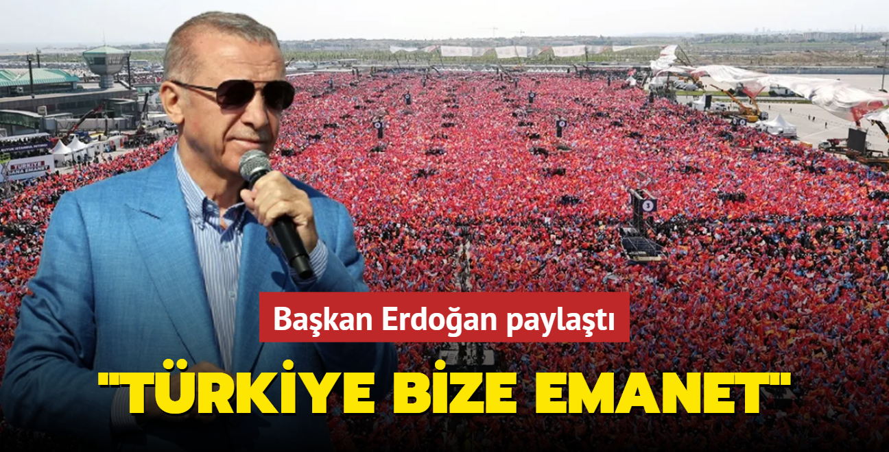 Bakan Erdoan: Trkiye bize emanet