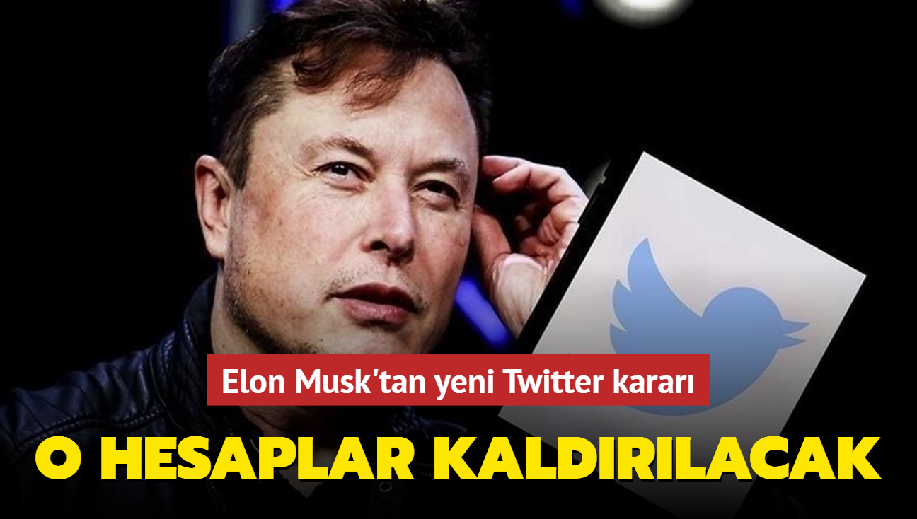 Elon Musk'tan yeni Twitter karar... O hesaplar kaldrlacak