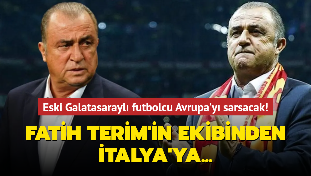 Fatih Terim'in ekibinden talya'ya! Eski Galatasarayl futbolcu Avrupa'y sarsacak...