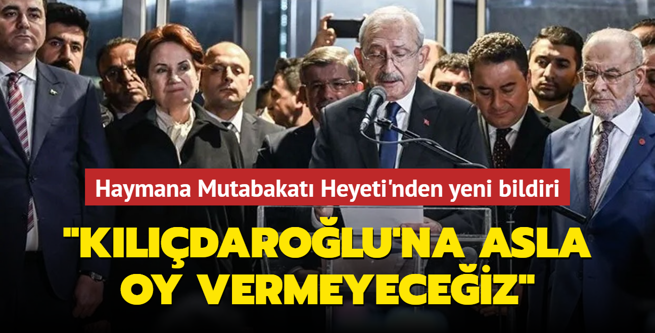 Haymana Mutabakat Heyeti'nden yeni bildiri... 'CHP ve Kldarolu'na asla oy vermeyeceiz'