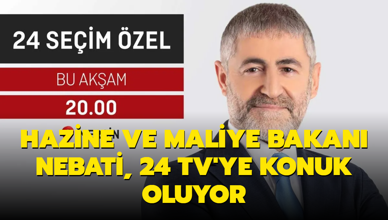 Hazine Ve Maliye Bakanı Nureddin Nebati, 24 TV'ye Konuk Oluyor