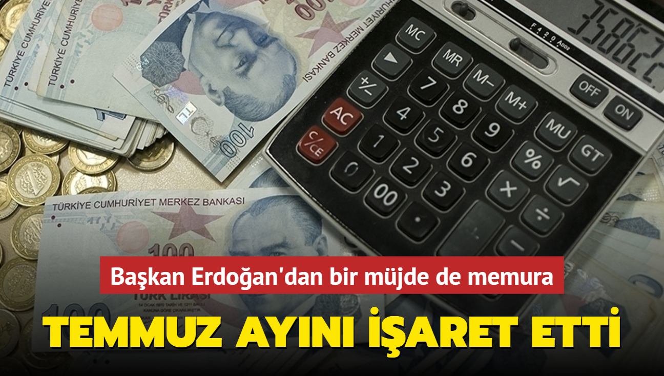 Bakan Erdoan'dan bir mjde de memura... Temmuz ayn iaret etti