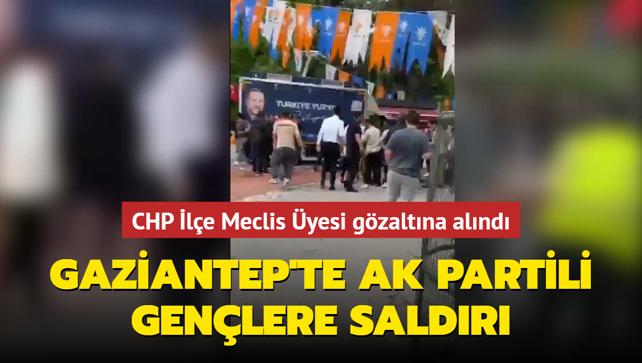 Gaziantep'te AK Partili gençlere saldırı CHP İlçe Meclis Üyesi gözaltına