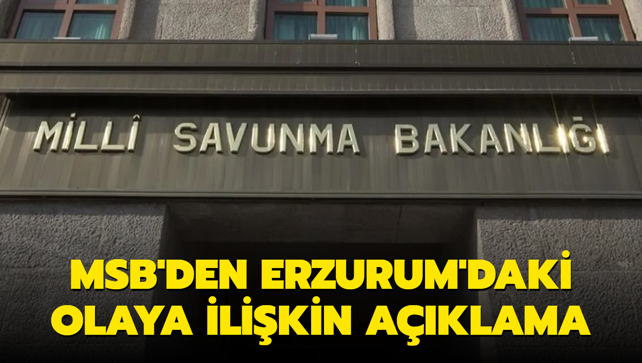 MSB'den Erzurum'daki olaylara ilikin aklama