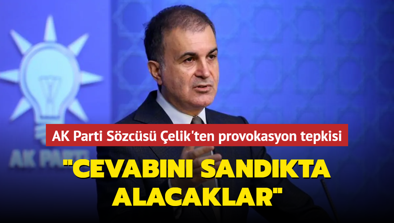 AK Parti Szcs elik: Her trl provokasyon cevabn sandkta alacak