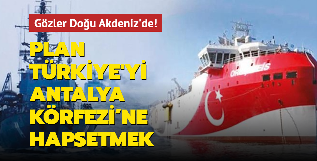 Gzler Dou Akdeniz'de... Plan Trkiye'yi Antalya Krfezi'ne hapsetmek