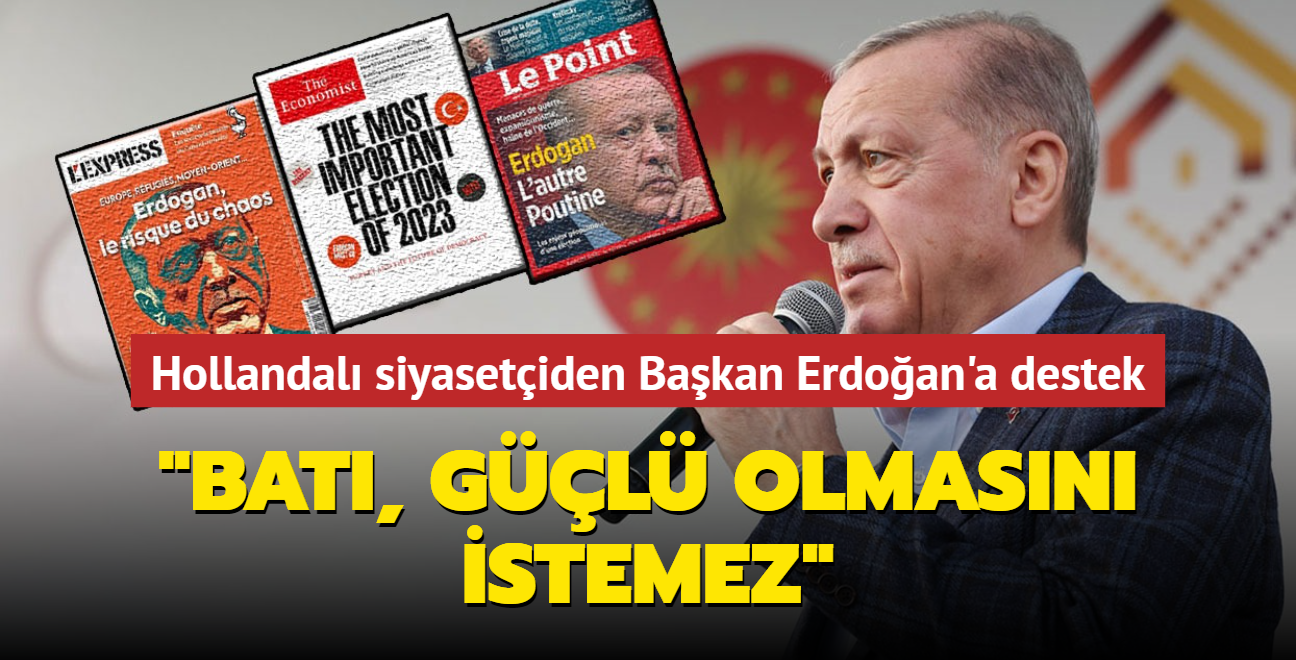 Hollandal siyasetiden Bakan Erdoan'a destek... "Bat, Trkiye'nin hibir zaman gl olmasn istemez"