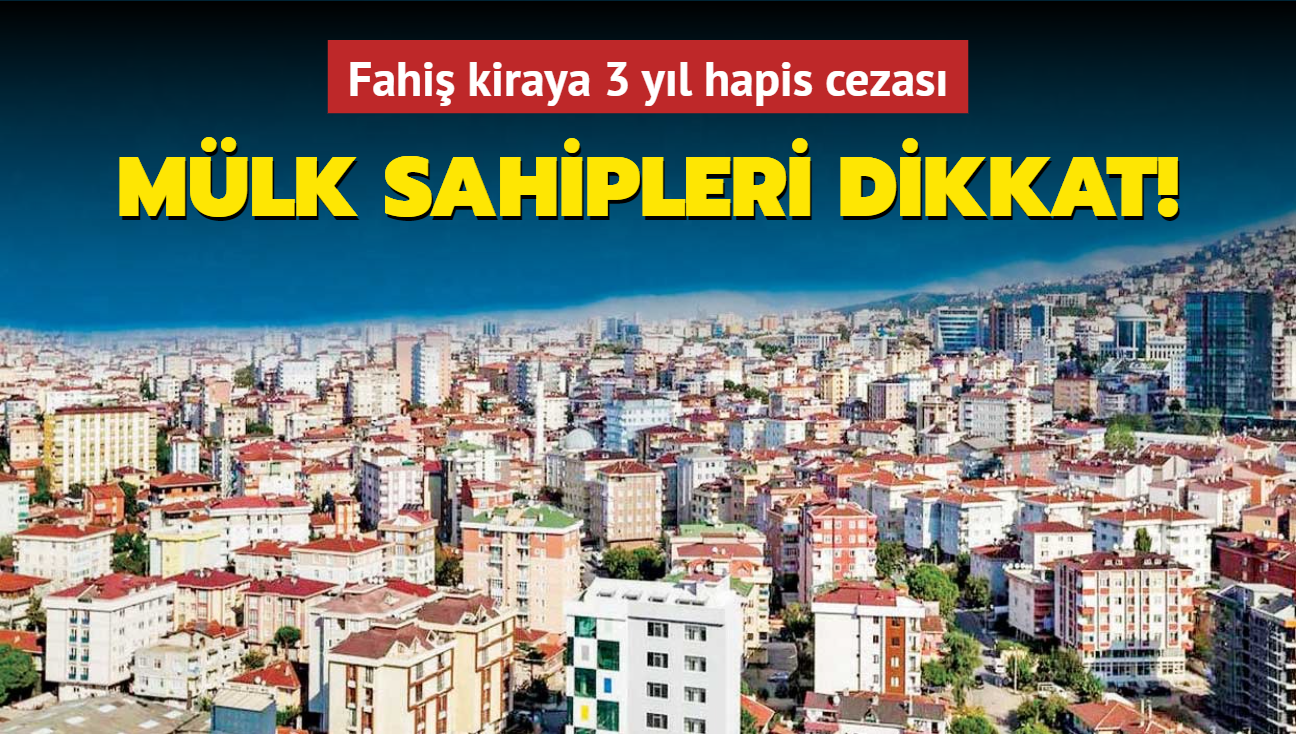 Mlk sahipleri dikkat! Fahi kiraya 3 yl hapis cezas