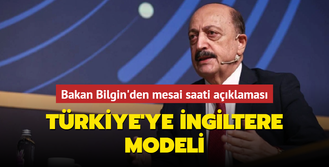 Trkiye'ye ngiltere modeli... Bakan Bilgin'den mesai saati aklamas