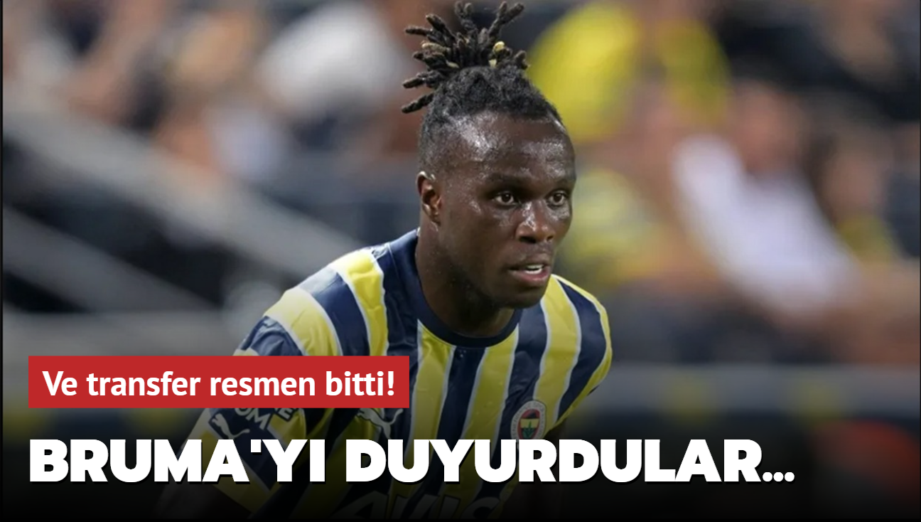 Ve transfer resmen bitti! Bruma'y duyurdular...