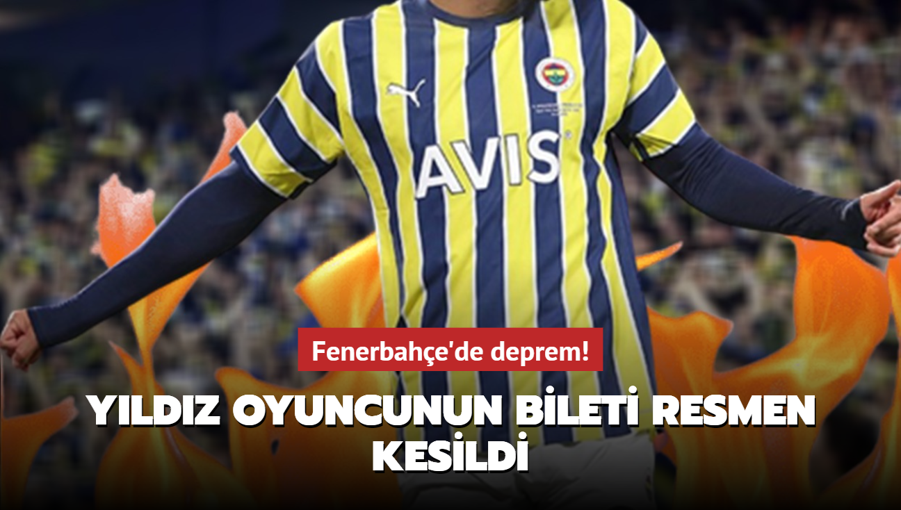 Fenerbahe'de deprem! Yldz oyuncunun bileti resmen kesildi