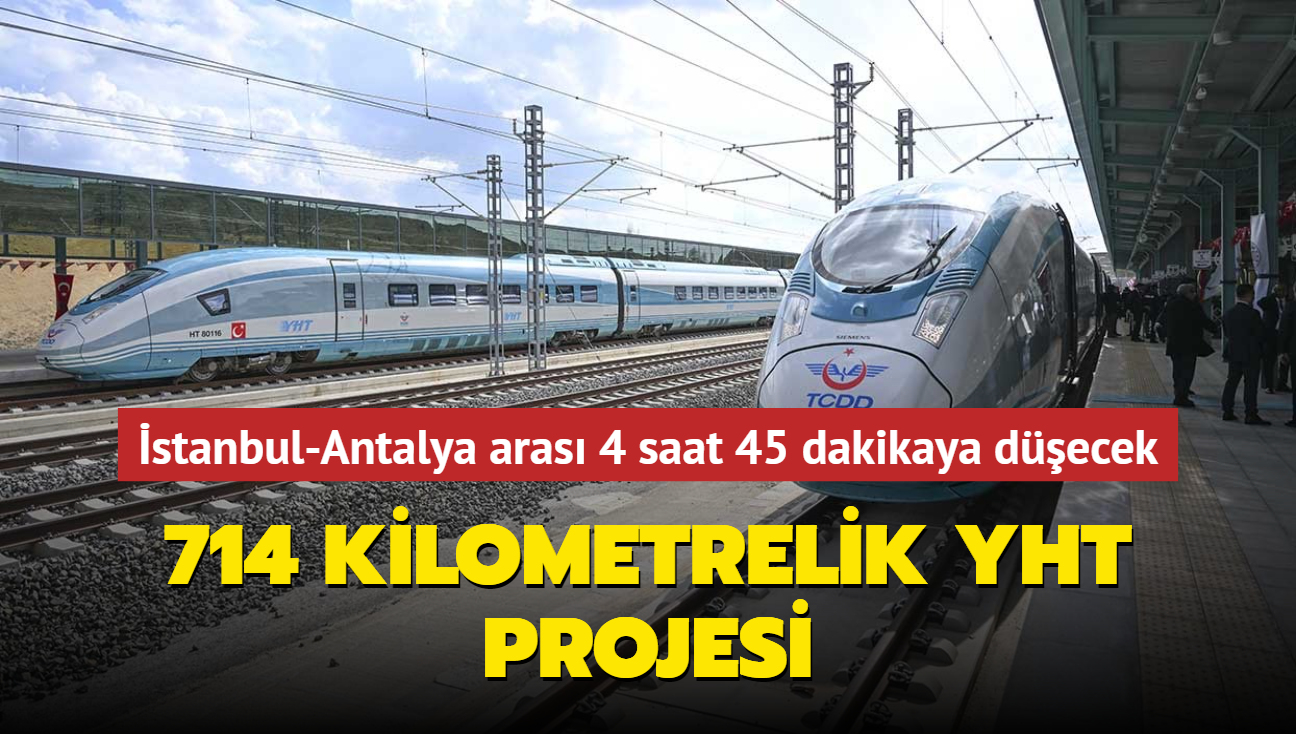 stanbul-Antalya aras 4 saat 45 dakikaya decek... 714 kilometrelik YHT projesinin detaylar belli oldu