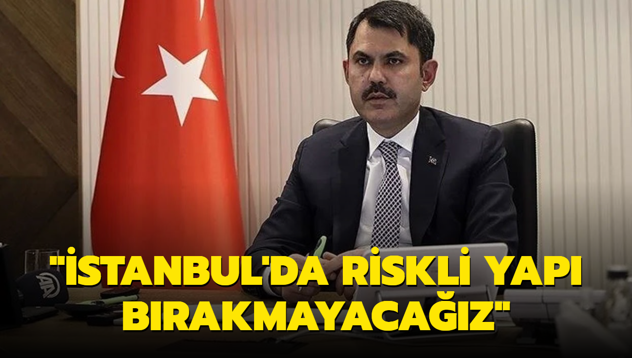 "stanbul'da tek bir riskli yap brakmayacaz"