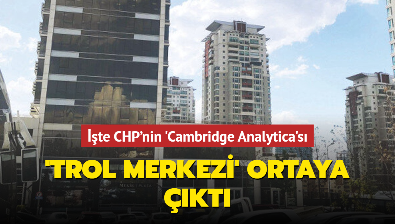 'Trol merkezi' ortaya kt!... te CHP'nin 'Cambridge Analytica's