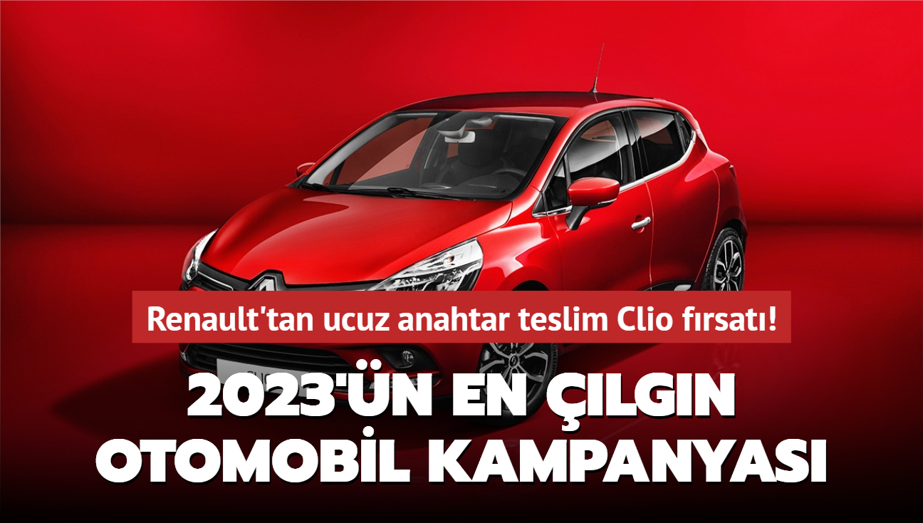 2023'n en lgn otomobil kampanyas! Renault'tan ucuz anahtar teslim Clio frsat...