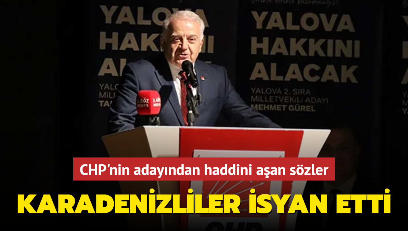 CHP'nin adayndan haddini aan szler... Karadenizliler isyan etti