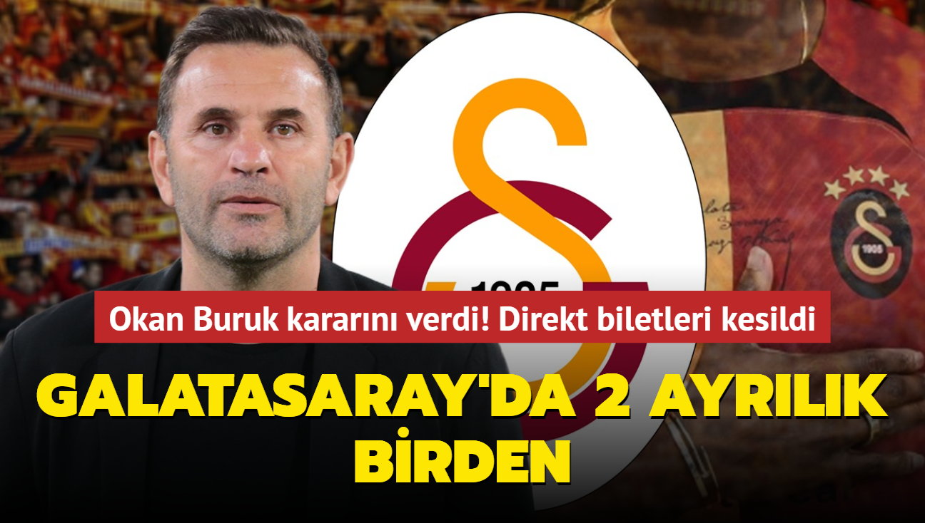 Okan Buruk kararn verdi! Direkt biletleri kesildi: Galatasaray'da 2 ayrlk birden