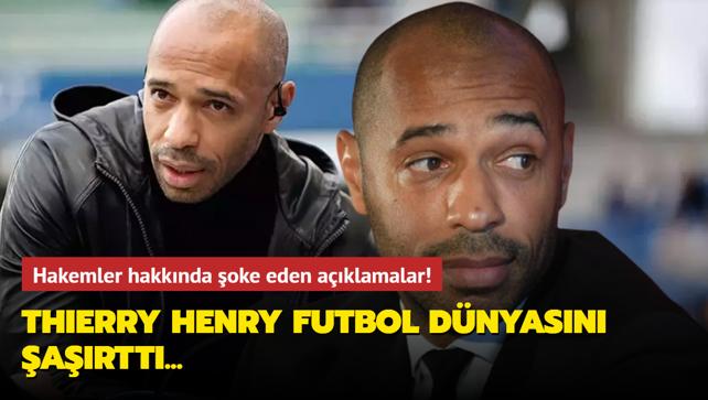 Thierry Henry futbol dnyasn artt! Hakemler hakknda oke eden aklamalar