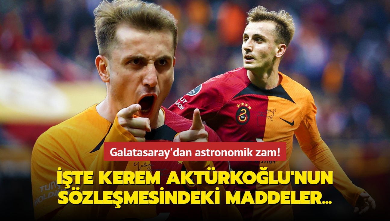 Galatasaray'dan astronomik zam! te Kerem Aktrkolu'nun szlemesindeki maddeler...