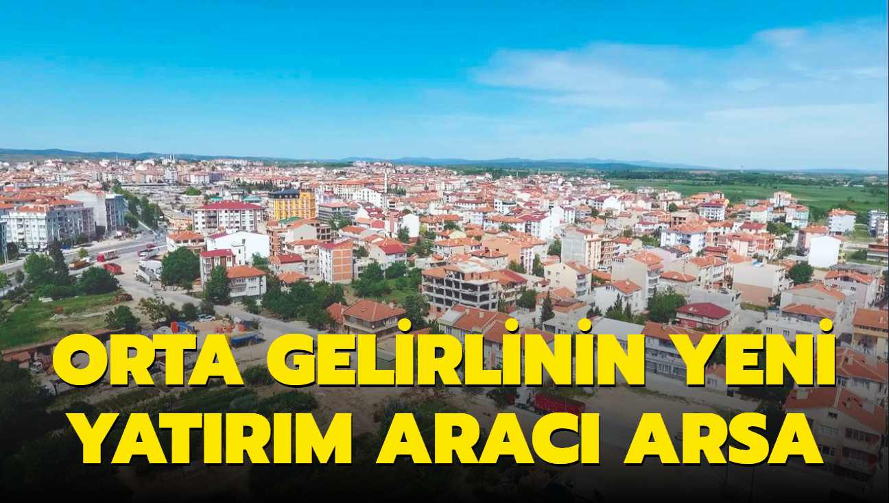 Orta gelirlinin yeni yatrm arac arsa