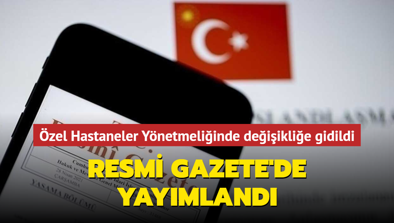 Resmi Gazete'de yaymland... zel Hastaneler Ynetmeliinde deiiklie gidildi