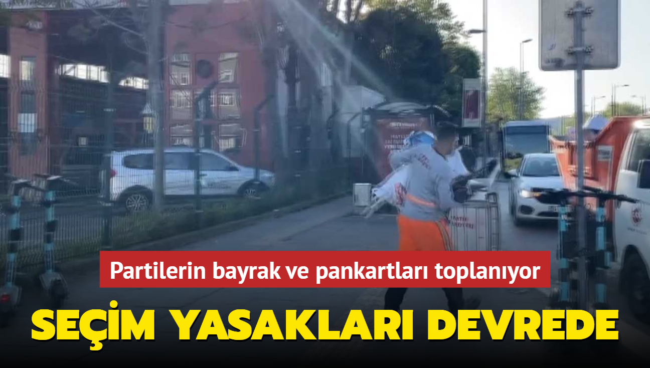 Seim yasaklar devrede... Partilerin bayrak ve pankartlar toplanyor