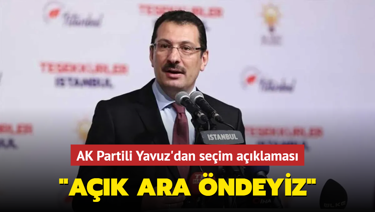 AK Partili Yavuz'dan seim aklamas... "Ak ara ndeyiz"