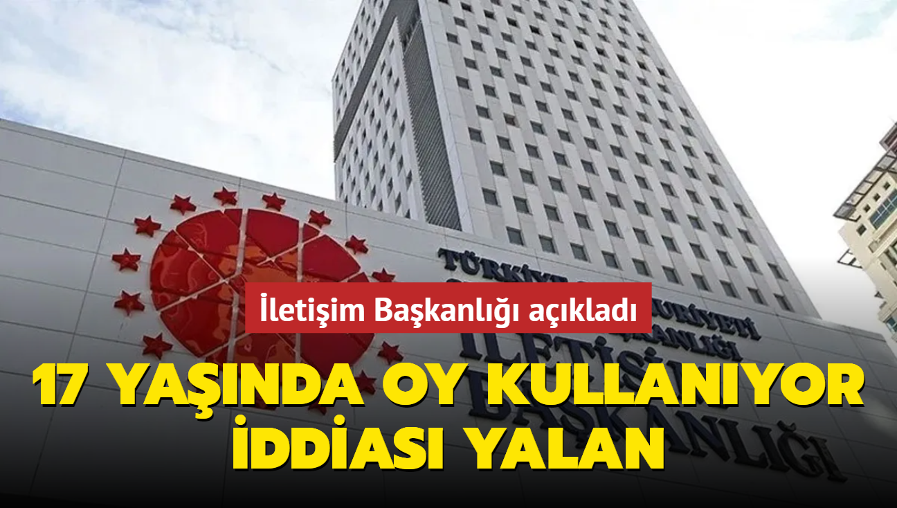 letiim Bakanl aklad... 17 yanda oy kullanyor iddias yalan