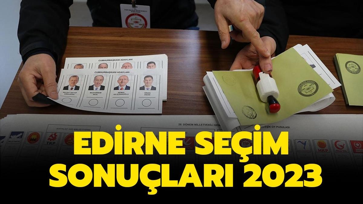 EDRNE SEM SONULARI 2023: 14 Mays Edirne Cumhurbakanl ve Milletvekili seim sonular akland m, kim kazand"  Hangi parti ka oy ald"