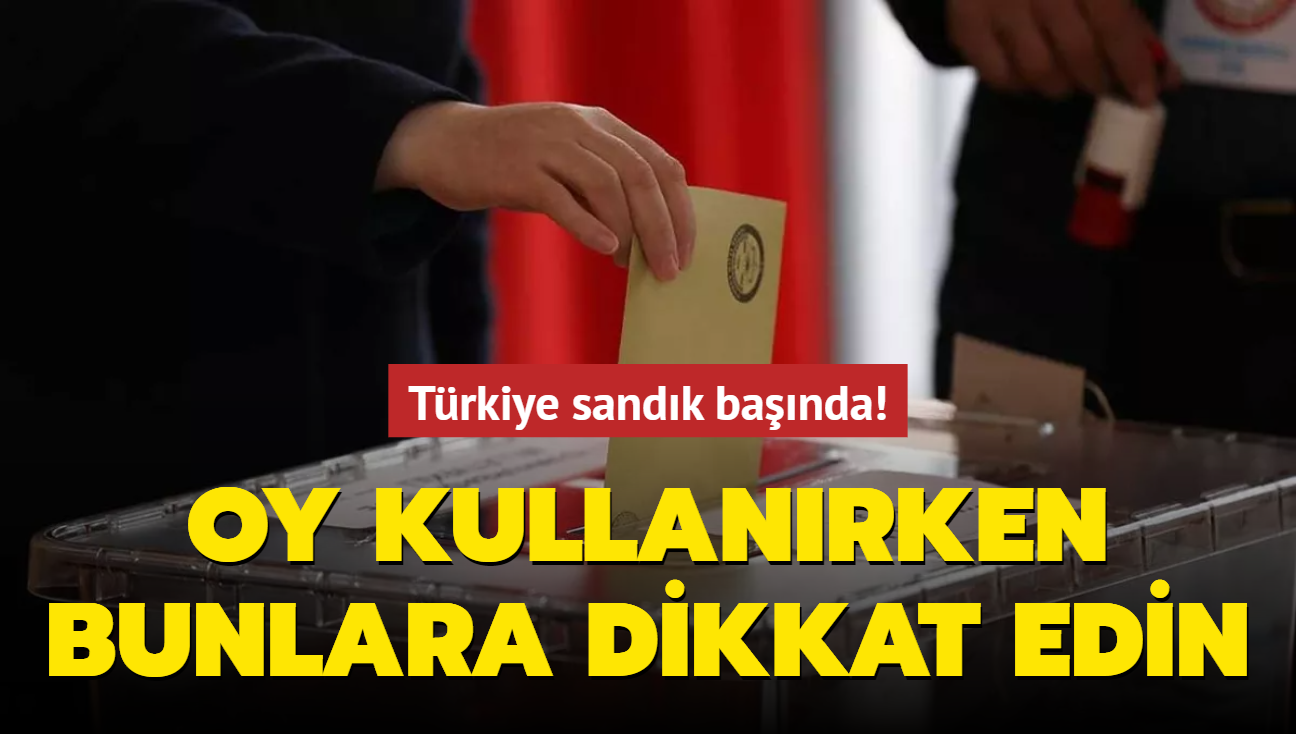 Trkiye sandk banda! Oy kullanrken bunlara dikkat edin