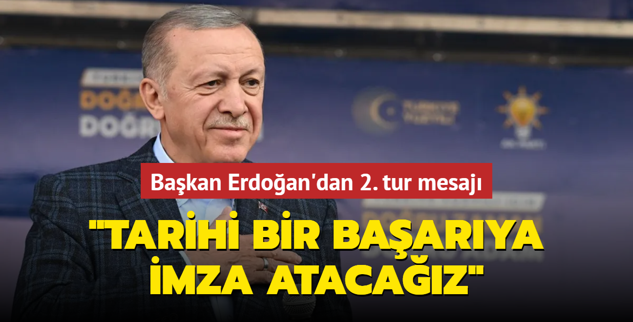 Bakan Erdoan'dan 2. tur mesaj... "Seimden zaferle kacak, tarihi bir baarya imza atacaz"