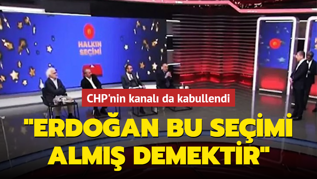 CHP'nin kanal da kabullendi: Erdoan bu seimi alm demektir