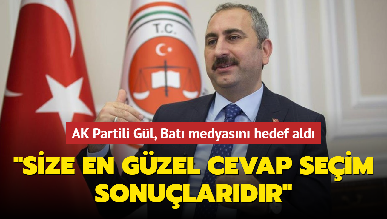 AK Partili Gl, Bat medyasn hedef ald... "Size en gzel cevap seim sonulardr"