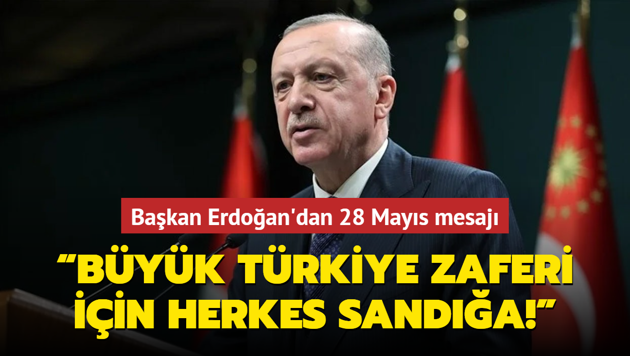 Bakan Erdoan'dan 28 Mays mesaj...  Byk Trkiye zaferi iin herkes sanda!