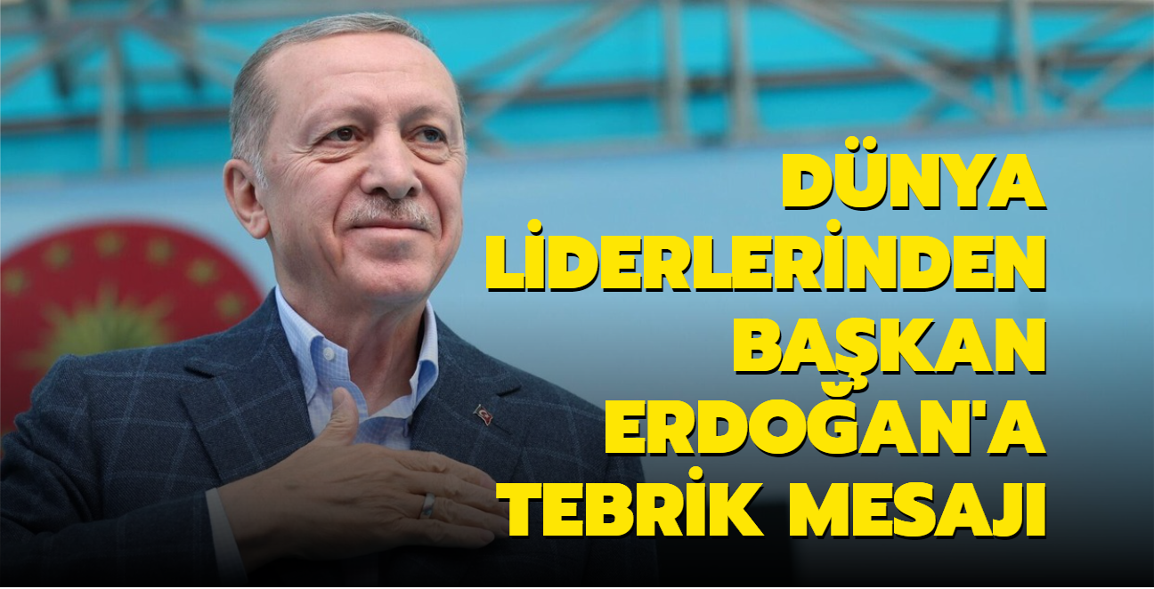 Dnyann drt bir yanndan Bakan Erdoan'a tebrik mesajlar