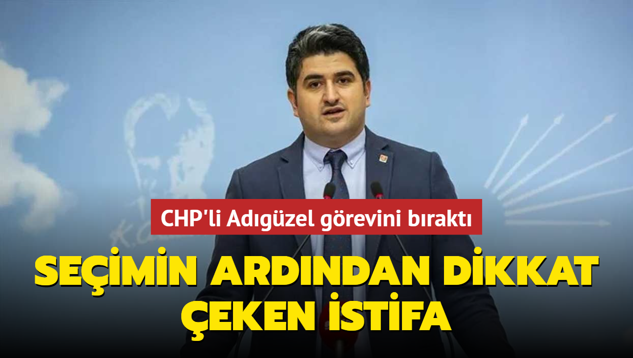 Seimin ardndan dikkat eken istifa... CHP'li Adgzel grevini brakt