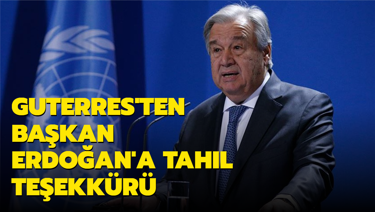 BM Genel Sekreteri Guterres'ten Bakan Erdoan'a tahl teekkr