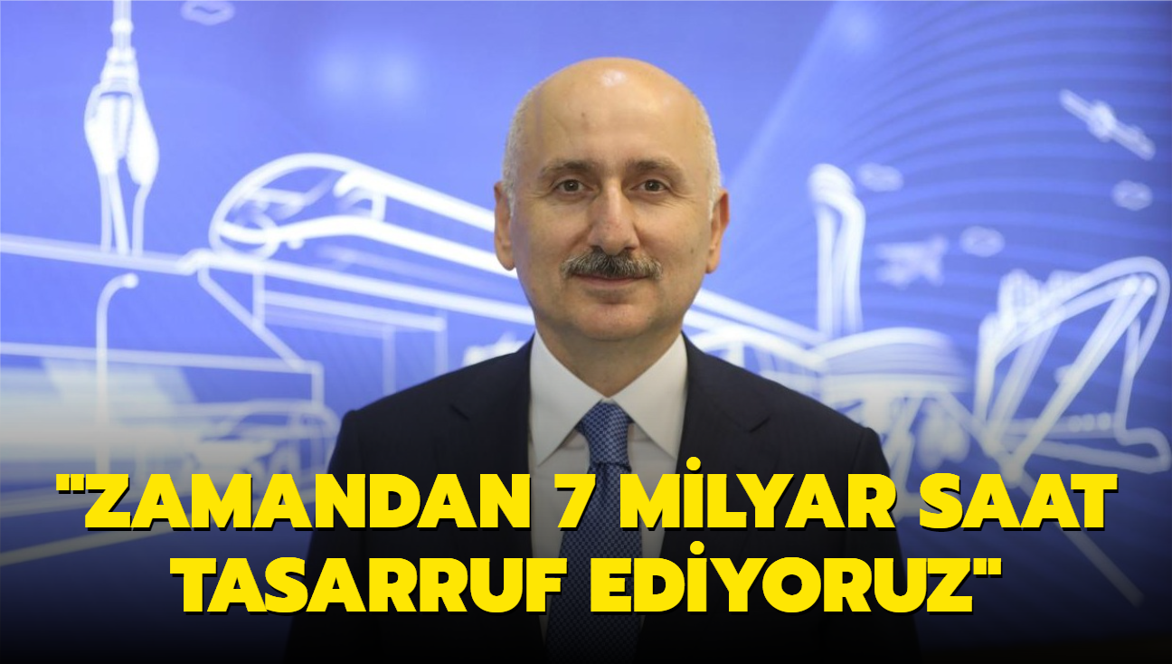 Bakan Karaismailolu: Zamandan 7 milyar saat tasarruf ediyoruz