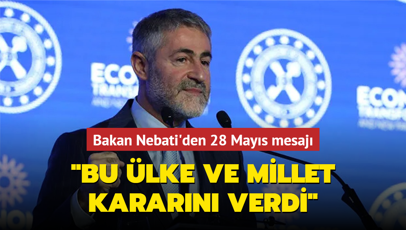 Bakan Nebati'den 28 Mays mesaj: Bu lke ve millet kararn verdi