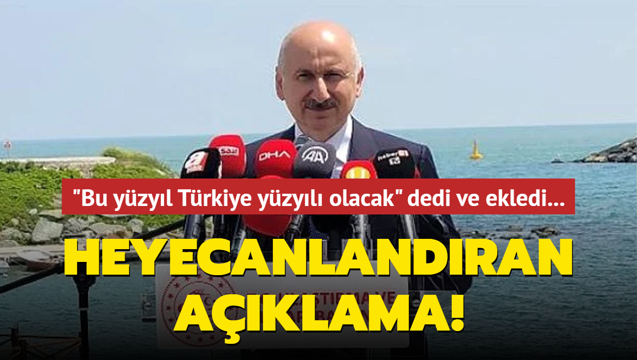 "Bu yzyl Trkiye yzyl olacak" dedi ve ekledi... Bakan Karaismailolu'ndan heyecanlandran aklama!