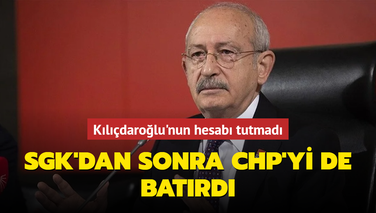 Kldarolu'nun hesab tutmad... SGK'dan sonra CHP'yi de batrd