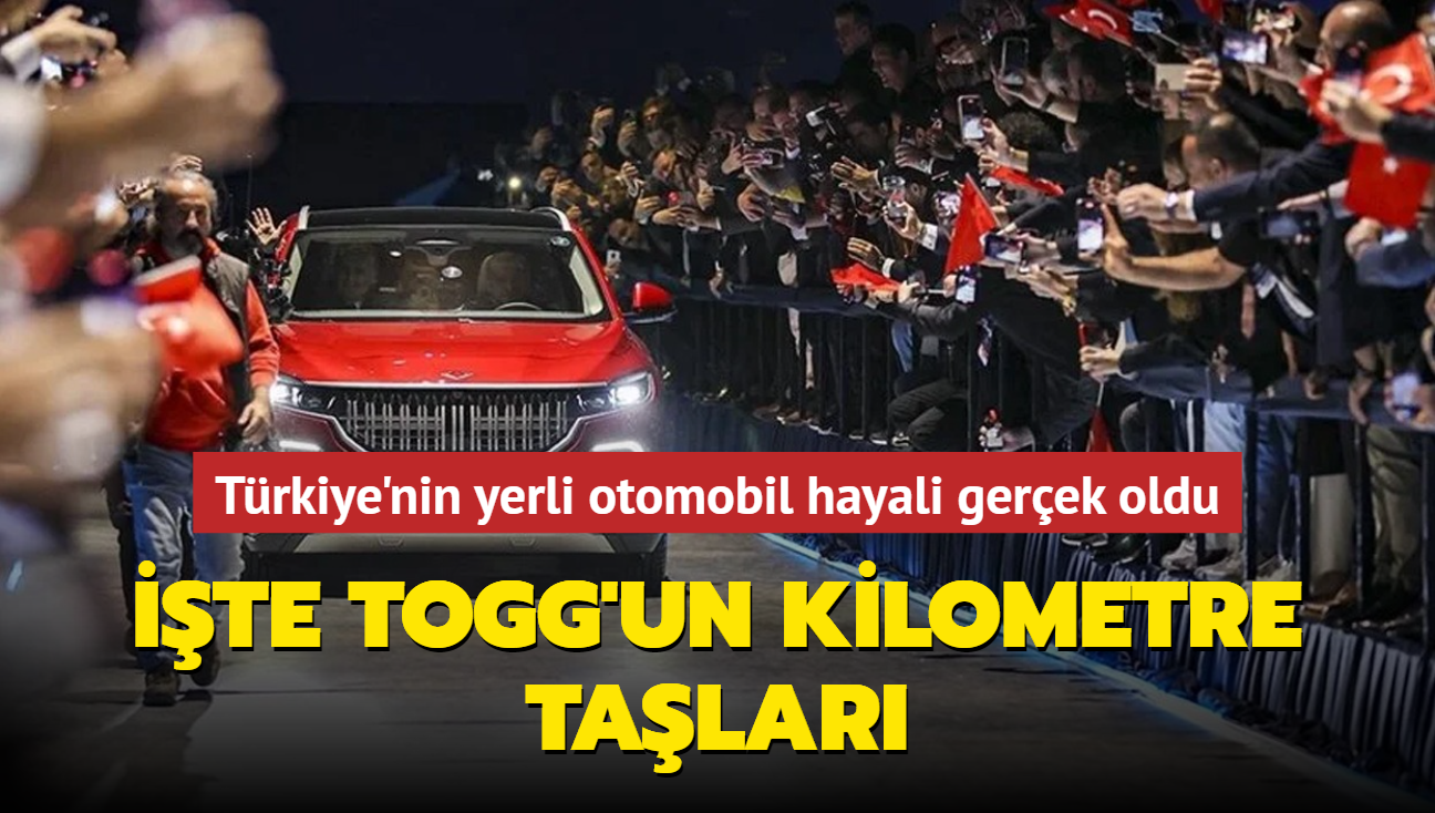 Trkiye'nin yerli otomobil hayali gerek oldu: te Togg'un kilometre talar